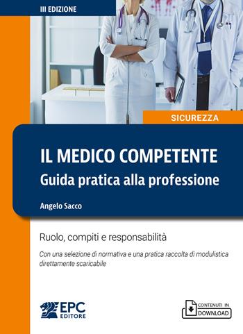 Il medico competente. Guida pratica alla professione. Ruolo, compiti e responsabilità. Nuova ediz. - Angelo Sacco - Libro EPC 2025 | Libraccio.it