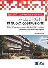 Esempi di progettazione antincendio. Alberghi di nuova costruzione. Codice di Prevenzione Incendi e DM 09/04/1994 a confronto. Con una sezione di domande e risposte