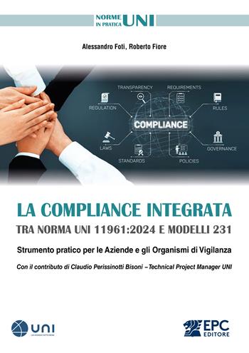 La Compliance integrata tra norma UNI 11961:2024 e Modelli 231. Strumento pratico per le aziende e gli organismi di vigilanza. Nuova ediz. - Alessandro Foti, Roberto Fiore - Libro EPC 2026 | Libraccio.it