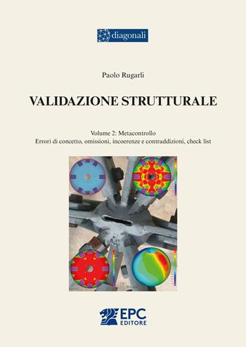 Validazione strutturale. Vol. 2: Metacontrollo. Errori di concetto, omissioni, incoerenze e contraddizioni, check list - Paolo Rugarli - Libro EPC 2026 | Libraccio.it