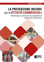 La prevenzione incendi per le attività commerciali. Metodologia e prassi per una progettazione antincendio consapevole