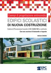 Esempi di progettazione antincendio. Edifici scolastici di nuova costruzione. Codice di Prevenzione Incendi e DM 26/08/1992 a confronto. Con una sezione di domande e risposte