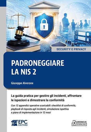 Padroneggiare la NIS 2. La guida pratica per gestire gli incidenti, affrontare le ispezioni e dimostrare la conformità. Con 12 appendici operative scaricabili: checklist di conformità, playbook di risposta agli incidenti, simulazione ispettiva e piano di implementazione in 12 mesi - Giuseppe Alverone - Libro EPC 2026 | Libraccio.it