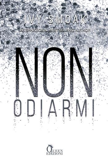 Non odiarmi - Ivy Smoak - Libro Queen 2023 | Libraccio.it