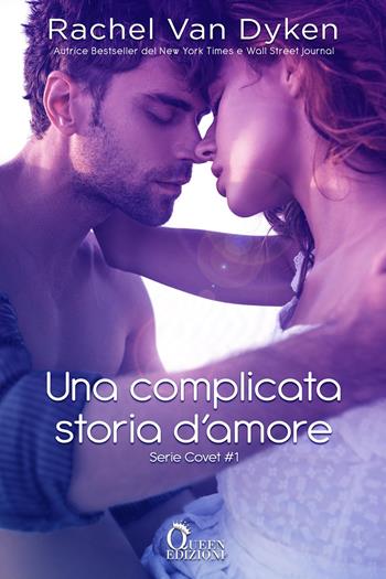 Una complicata storia d'amore. Covet. Vol. 1 - Rachel Van Dyken - Libro Queen 2023 | Libraccio.it