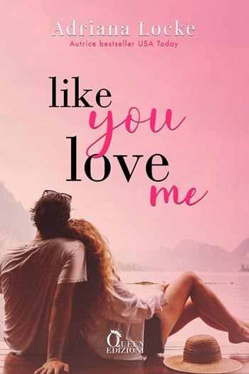 Like you love me - Adriana Locke - Libro Queen 2023, Romance | Libraccio.it