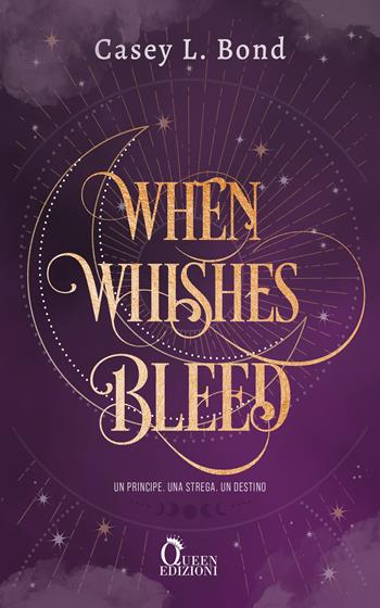 When whishes bleed. Ediz. italiana - Casey L. Bond - Libro Queen 2023 | Libraccio.it