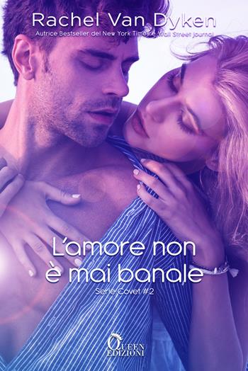L'amore non è mai banale. Covet. Vol. 2 - Rachel Van Dyken - Libro Queen 2023 | Libraccio.it