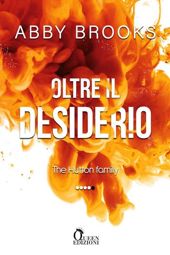 Oltre il desiderio. The Hutton family. Vol. 4 - Abby Brooks - Libro Queen 2024 | Libraccio.it