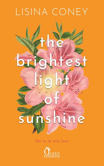 The brightest light of sunshine. Sei tu la mia luce - Lisina Coney - Libro Queen 2024 | Libraccio.it