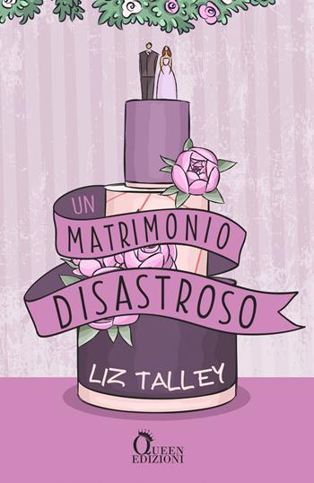 Un matrimonio disastroso - Liz Talley - Libro Queen 2024 | Libraccio.it