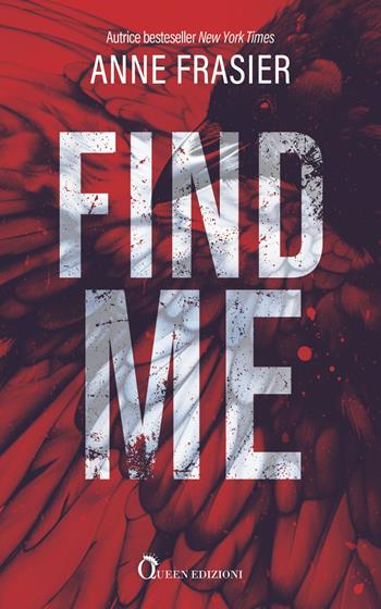 Find me. Una storia familiare agghiacciante - Anne Frasier - Libro Queen 2024 | Libraccio.it