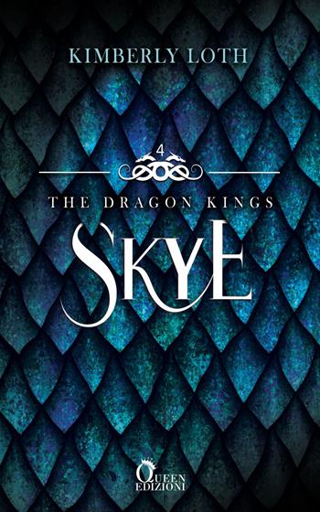 Skye. The dragon kings. Vol. 4 - Kimberly Loth - Libro Queen 2024 | Libraccio.it