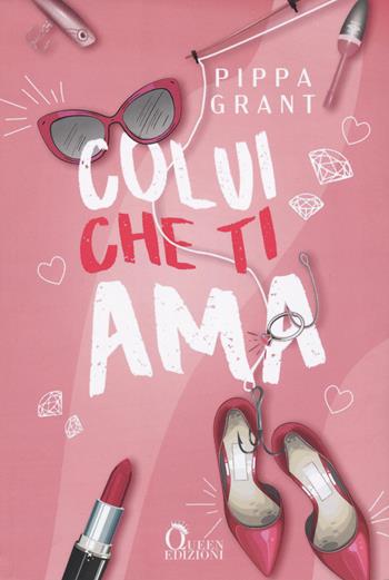 Colui che ti ama - Pippa Grant - Libro Queen 2024 | Libraccio.it