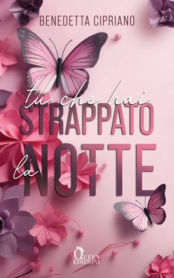Tu che hai strappato la notte - Benedetta Cipriano - Libro Queen 2024, Romance | Libraccio.it