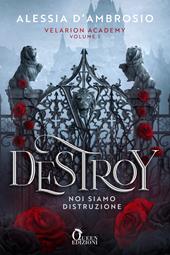 Destroy. Noi siamo distruzione