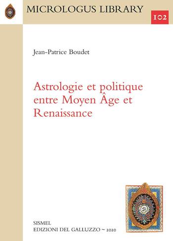 Astrologie et politique entre Moyen Âge et Renaissance - Jean-Patrice Boudet - Libro Sismel 2020, Micrologus library | Libraccio.it