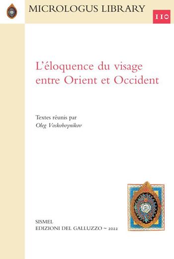 L'éloquence du visage entre Orient et Occident. Ediz. italiana, inglese e francese  - Libro Sismel 2022, Micrologus library | Libraccio.it