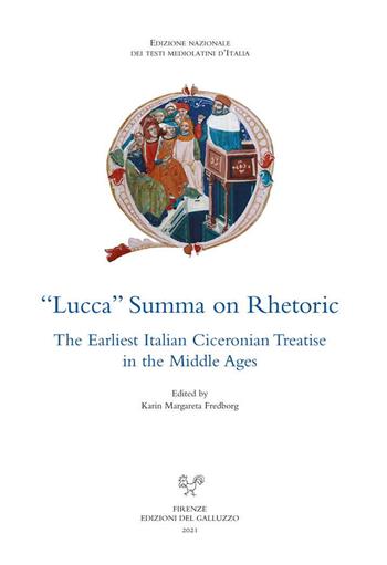 «Lucca» summa on rhetoric. The earliest italian ciceronian treatise in the Middle Ages - Karin Margareta Fredborg - Libro Sismel 2021, Edizione nazionale dei testi mediolatini d'Italia | Libraccio.it
