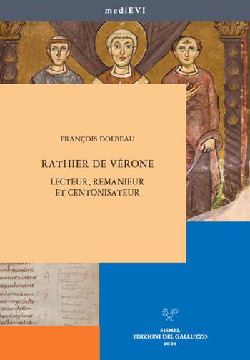 Rathier de Vérone. Lecteur, remanieur et centonisateur - François Dolbeau - Libro Sismel 2021, MediEVI | Libraccio.it