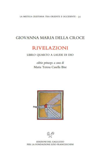 Rivelazioni. Libro quarto a laude di Dio - Giovanna Maria della Croce - Libro Sismel 2021, La mistica cristiana tra Oriente e Occidente | Libraccio.it