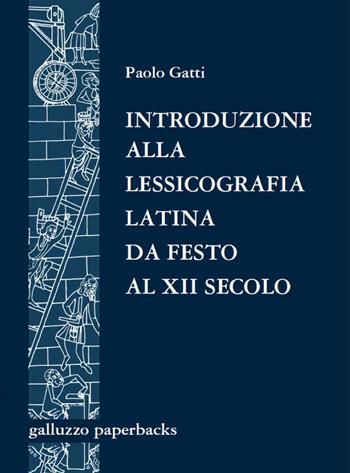 Introduzione alla lessicografia latina da Festo al XII secolo. Antologia di testi - Paolo Gatti - Libro Sismel 2021, Galluzzo paperbacks | Libraccio.it