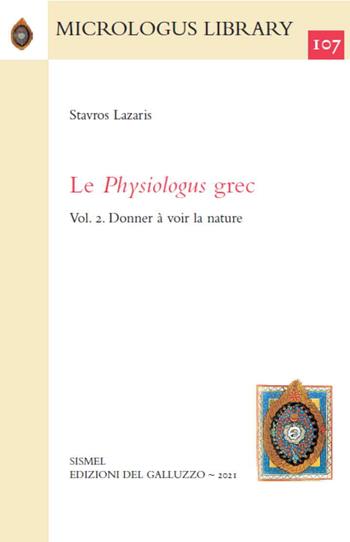 Le Physiologus grec. Vol. 2: Donner à voir la nature. - Stavros Lazaris - Libro Sismel 2021, Micrologus library | Libraccio.it