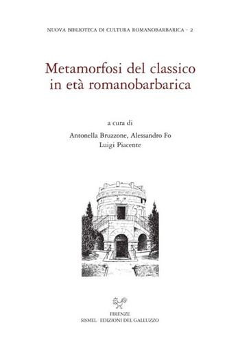Metamorfosi del classico in età romanobarbarica. Ediz. italiana e inglese  - Libro Sismel 2022, Nuova biblioteca di cultura romanobarbarica | Libraccio.it