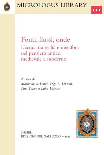 Fonti, flussi, onde. L'acqua tra realtà e metafora nel pensiero antico, medievale e moderno  - Libro Sismel 2022, Micrologus library | Libraccio.it