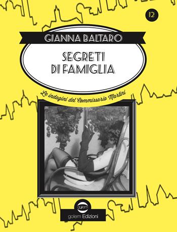 Segreti di famiglia. Le indagini del commissario Martini - Gianna Baltaro - Libro Golem Edizioni 2020, Swing | Libraccio.it