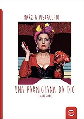 Una parmigiana da Dio e altre storie - Marzia Pistacchio - Libro Golem Edizioni 2021, Anno | Libraccio.it