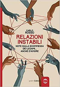 Relazioni instabili. Note sulla scommessa dei legami... anche d'amore - Carlo Rosso - Libro Golem Edizioni 2021, Uomo | Libraccio.it