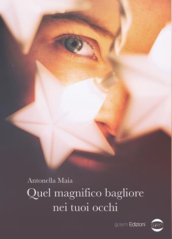Quel magnifico bagliore nei tuoi occhi - Antonella Maia - Libro Golem Edizioni 2021, Mondo | Libraccio.it