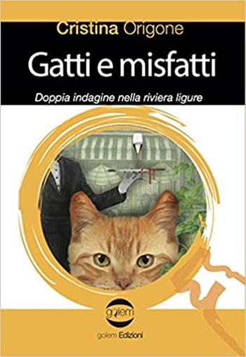 Gatti e misfatti. Doppia indagine nella riviera ligure - Cristina Origone - Libro Golem Edizioni 2021, Le vespe | Libraccio.it