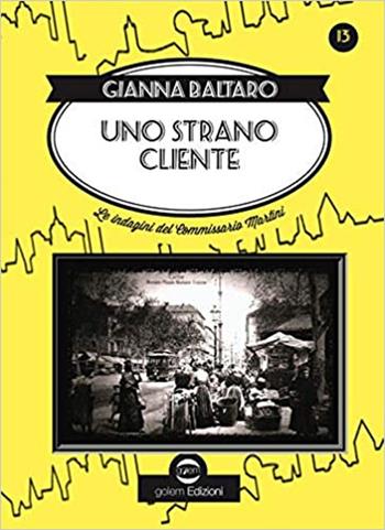 Uno strano cliente. Le indagini del commissario Martini - Gianna Baltaro - Libro Golem Edizioni 2021, Swing | Libraccio.it