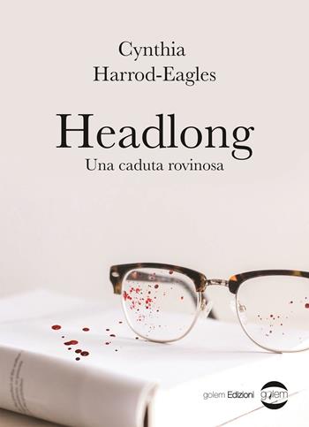 Headlong. Una caduta rovinosa - Cynthia Harrod-Eagles - Libro Golem Edizioni 2021, Mondo | Libraccio.it