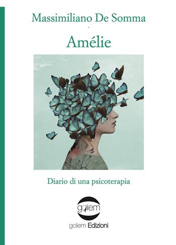 Amélie. Diario di una psicoterapia - Massimiliano De Somma - Libro Golem Edizioni 2021, Psiconauti | Libraccio.it