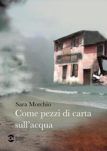 Come pezzi di carta sull'acqua - Sara Morchio - Libro Golem Edizioni 2021, Mondo | Libraccio.it