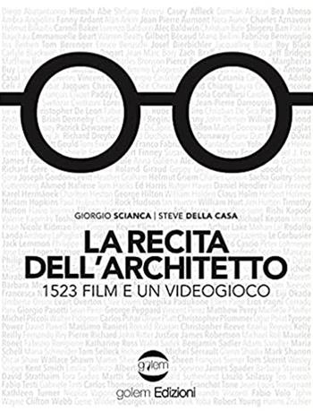 La recita dell'architetto. 1523 film e un videogioco - Giorgio Scianca, Steve Della Casa - Libro Golem Edizioni 2021, Fuori collana | Libraccio.it