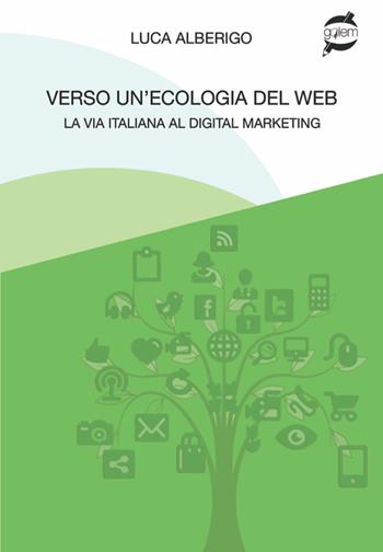 Verso un'ecologia del web La via italiana al digital marketing - Luca Alberigo - Libro Golem Edizioni 2022, Skill | Libraccio.it