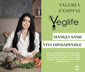 VegLife. Mangia sano, vivi consapevole - Valeria Zampini - Libro Golem Edizioni 2021, Passioni | Libraccio.it