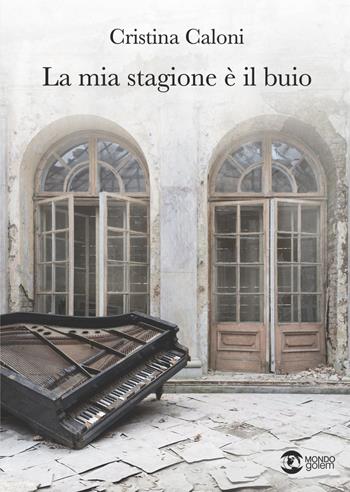 La mia stagione è il buio - Cristina Caloni - Libro Golem Edizioni 2021, Mondo | Libraccio.it