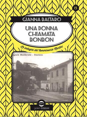 Una donna chiamata Bonbon. Le indagini del commissario Martini - Gianna Baltaro - Libro Golem Edizioni 2021, Swing | Libraccio.it