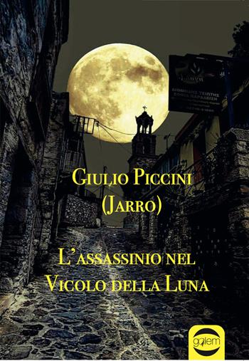 L'assassinio nel vicolo della Luna - Giulio Jarro Piccini - Libro Golem Edizioni 2022, Gulliver | Libraccio.it