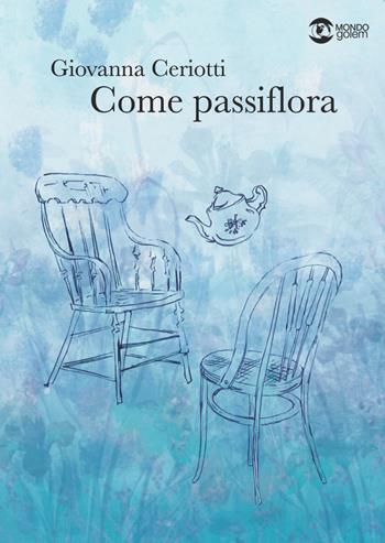 Come passiflora - Giovanna Ceriotti - Libro Golem Edizioni 2021, Mondo | Libraccio.it