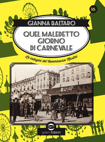 Quel maledetto giorno di carnevale. Sedicesima indagine del commissario Martini - Gianna Baltaro - Libro Golem Edizioni 2022, Swing | Libraccio.it