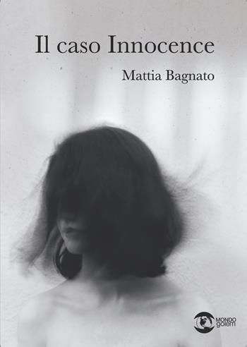 Il caso innocence - Mattia Bagnato - Libro Golem Edizioni 2022, Mondo | Libraccio.it