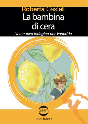 La bambina di cera. Una nuova indagine per Vanedda - Roberta Castelli - Libro Golem Edizioni 2022, Le vespe | Libraccio.it