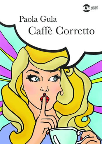 Caffè corretto - Paola Gula - Libro Golem Edizioni 2022, Mondo | Libraccio.it