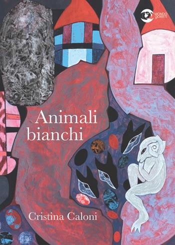 Animali bianchi - Cristina Caloni - Libro Golem Edizioni 2022, Mondo | Libraccio.it